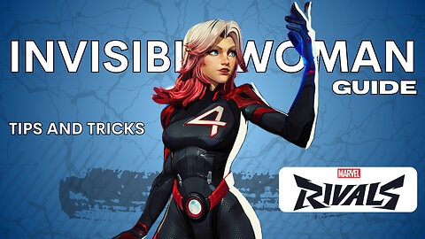 INVISIBLE WOMAN GUIDE Marvel Rivals