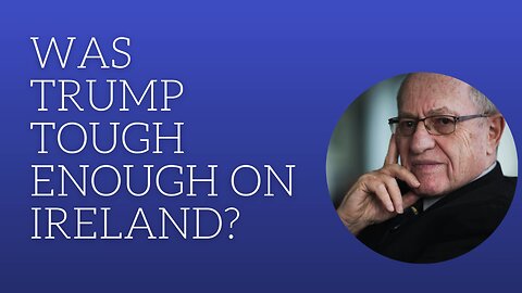 Was Trump hard enough on Ireland?