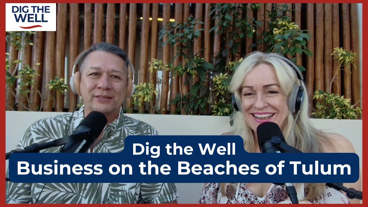 Dig the Well | Episode 21: Business on the Beaches of Tulum