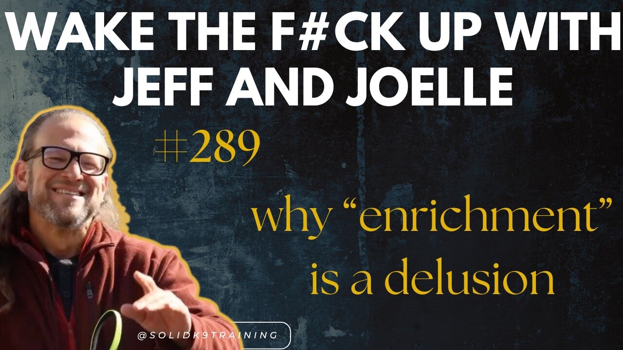 Wake the F#CK up w/Jeff & Joelle #289- whats with all the enrichment games?