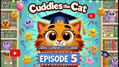 CUDDLES THE CAT - EPISODE 5 | CUDDLES GRADUATES 1ST GRADE