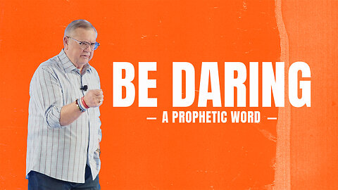 Be Daring (A Prophetic Word) | Tim Sheets