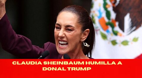 claudia sheinbaum HUMILLA A TRUMP