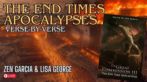 The End Times Apocalypses Verse-by-Verse Study with Zen Garcia and Lisa George Pt 1