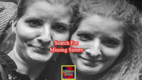 Search for missing sisters continues as case 'baffles' detectives