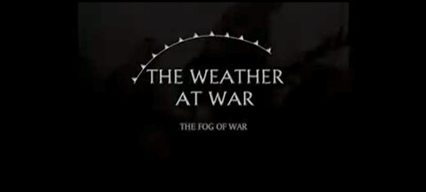 THE WEATHER AT WAR (THE FOG OF WAR)