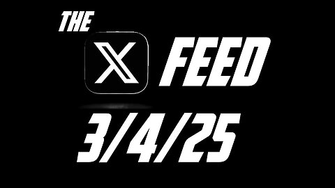 The X Feed 3/4/25