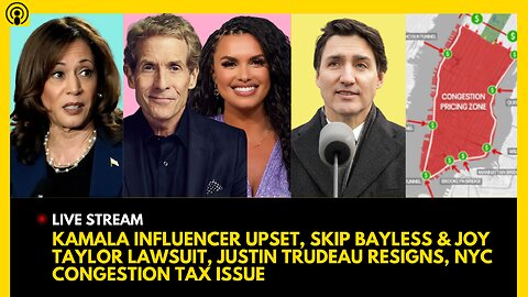 KAMALA INFLUENCER UPSET, SKIP BAYLESS & JOY TAYLOR LAWSUIT, TRUDEAU RESIGNS, NYC TRAFFIC TAX