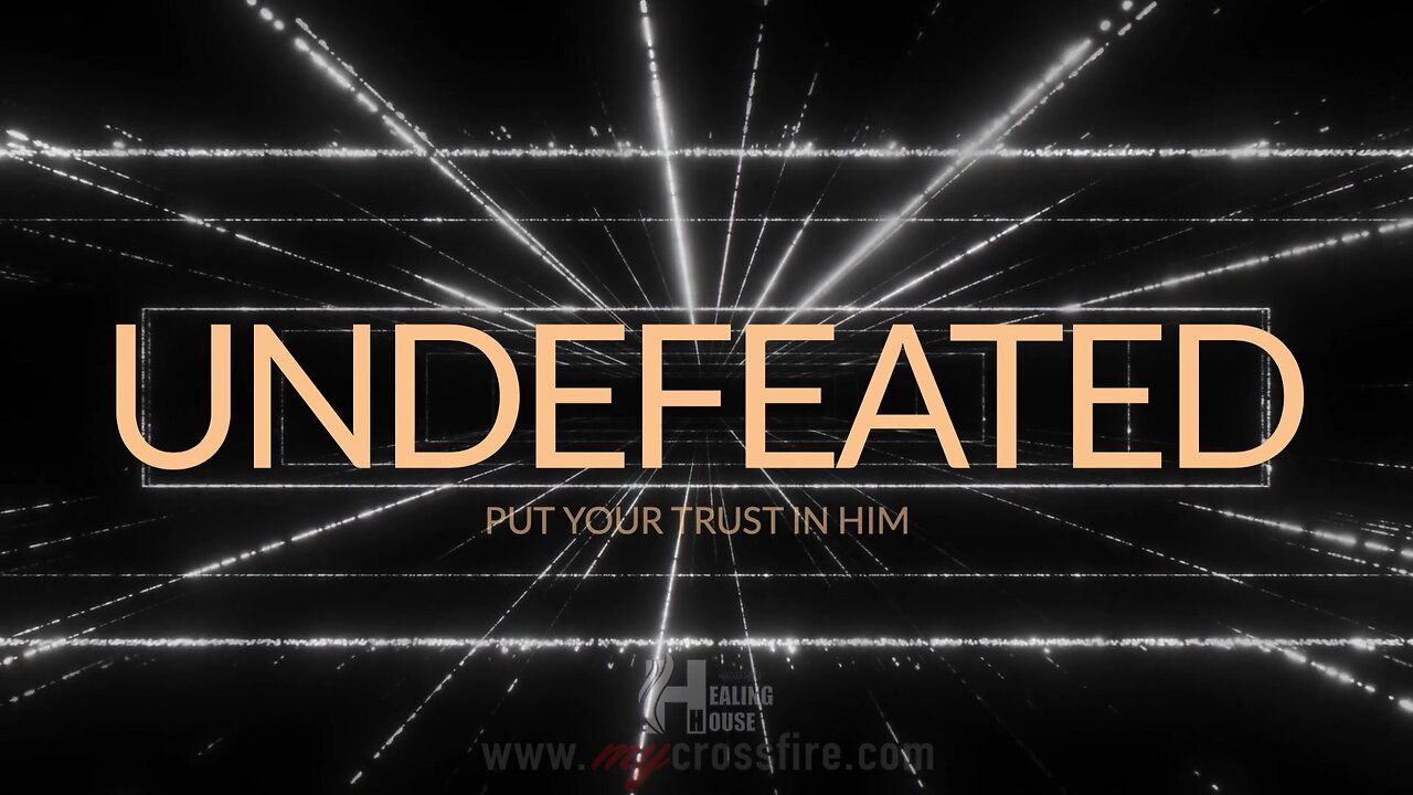 Undefeated: Put Your Trust In Him | Crossfire Healing House