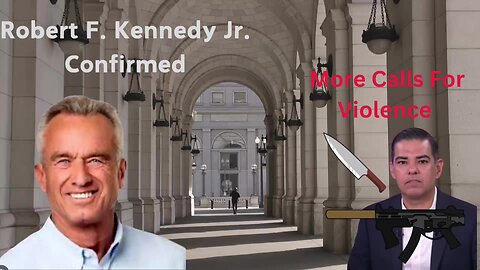 RFK Jr. Confirmed - More Calls of Violence From Democrats - DOGE Saving Billions