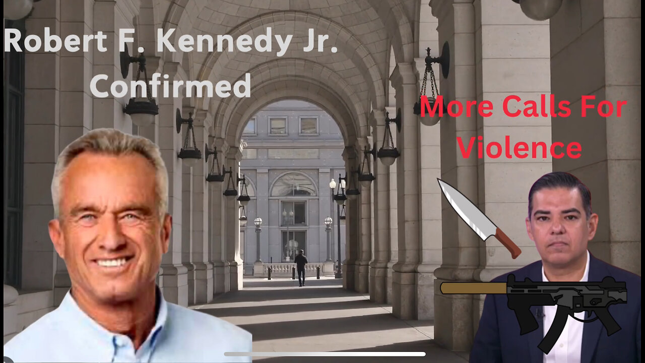 RFK Jr. Confirmed - More Calls of Violence From Democrats - DOGE Saving Billions