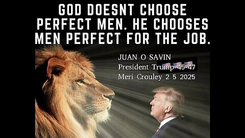 JUAN O SAVIN - Chosen by GOD. President Trump - Meri Crouley 2 5 2025