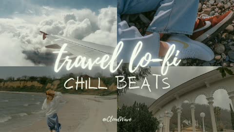 Travel Lo-fi Muisc | Chill Lo-fi Beats | Listen with CloudWave