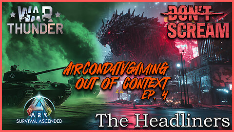 Out of Context The Headliners, War Thunder & Don't Scream w/AC - Ep. 4