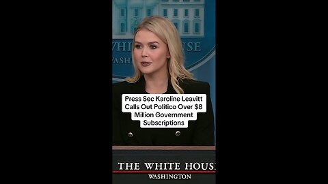 Press Secretary Karoline Leavitt Calls Out Politico Over $8 Million Government Subscriptions