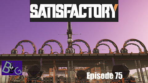 Satisfactory 1.0 Playthrough Episode 75 (pt 1)