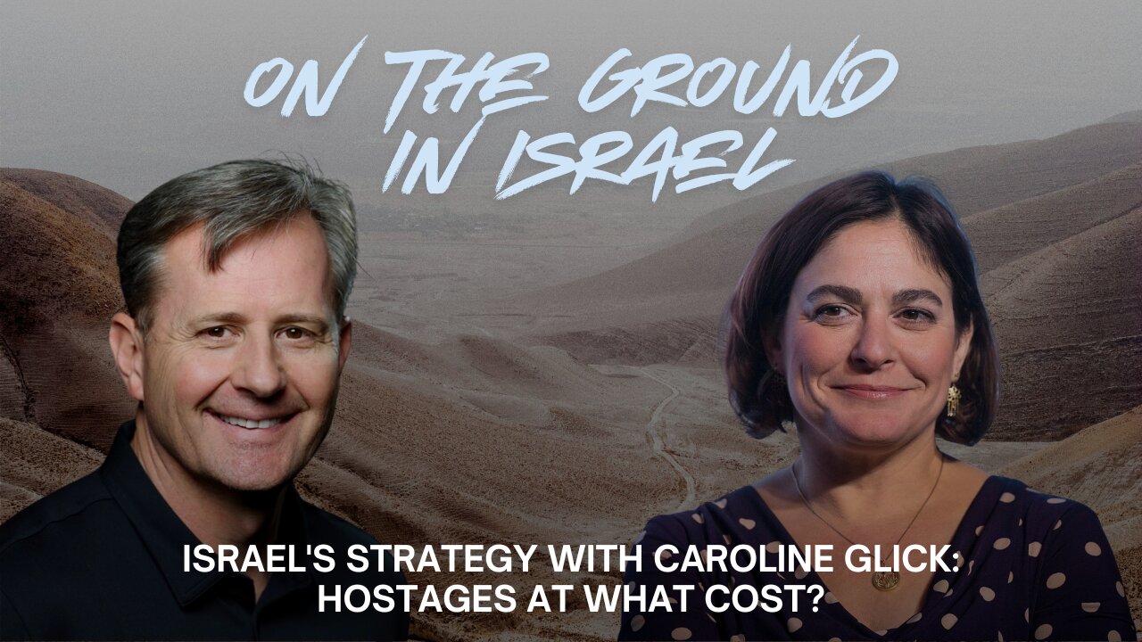 Israel's Strategy with Caroline Glick: Hostages at What Cost?