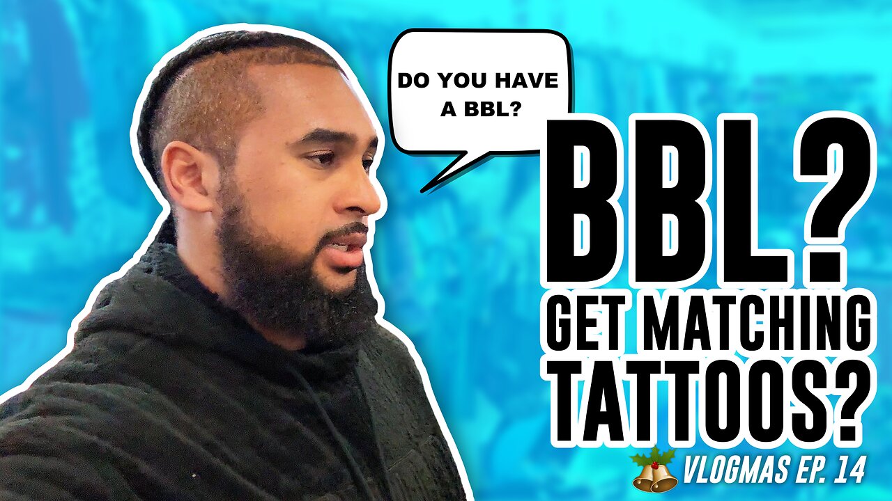 BBL? GET MATCHING TATTOOS? | #Vlogmas Ep. 14