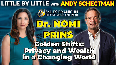 Golden Shifts: Privacy and Wealth in a Changing World with Dr. Nomi Prins (Little By Little)