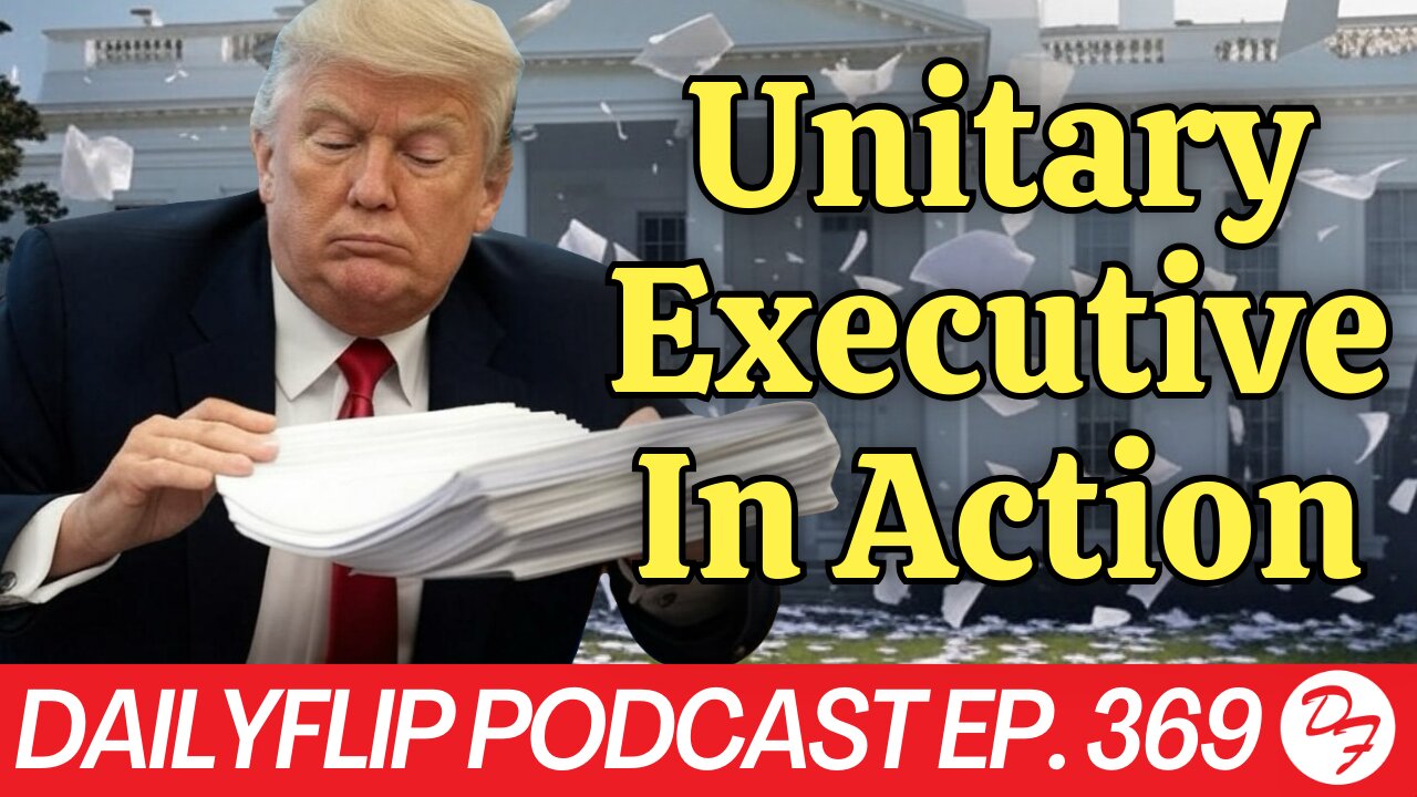 Trump Is A Strong Executive: Here’s Why - DailyFlip Podcast Ep. 369 - 2/7/25