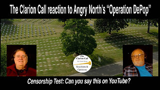 The Clarion Call's World Premiere Reaction: Angry North's "Operation DePop." YouTube Censorship Test