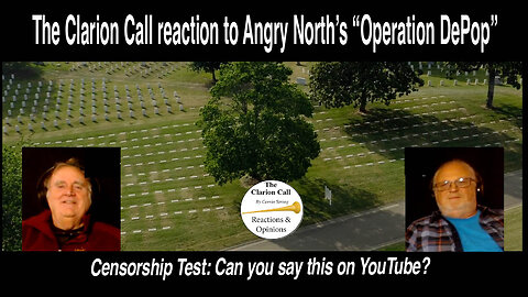 The Clarion Call's World Premiere Reaction: Angry North's "Operation DePop." YouTube Censorship Test