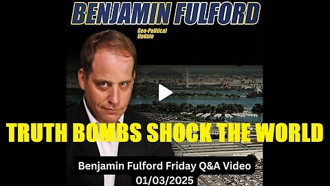 Benjamin Fulford Update 1.3.25 - TRUTH BOMBS SHOCK THE WORLD