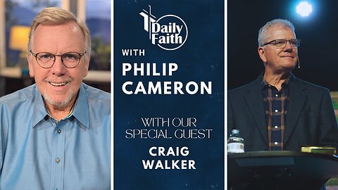 Daily Faith with Philip Cameron: Special Guest Pastor Craig Walker