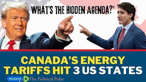 Canada Strikes Back: Why Are These 3 US States Facing Energy Tariffs? | Shocking Details Inside!