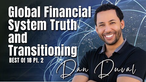 Best of SCB 18 part 2: Global Financial System Truth & Transitioning | Dan Duval