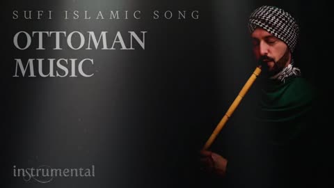 Ottoman Sufi Music (Instrumental Ney Flute)