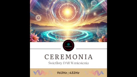 Ceremonia medytacyjna - Świetlisty DAR Wzniesienia 936Hz