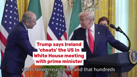 Trump says Ireland 'cheats' the US in White House meeting with prime minister