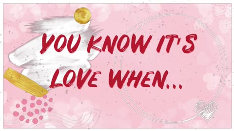 You know it’s love when…