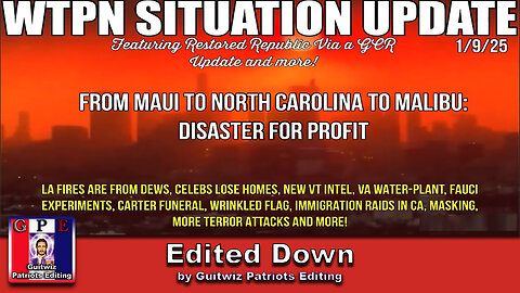 WTPN SIT/UP-1/9/25-FROM MAUI TO NC TO MALIBU-DISASTER FOR PROFIT-Edited Down