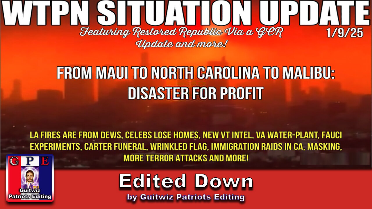 WTPN SIT/UP-1/9/25-FROM MAUI TO NC TO MALIBU-DISASTER FOR PROFIT-Edited Down