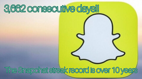 The longest Snapchat streak is over 10 years (3,662 days)