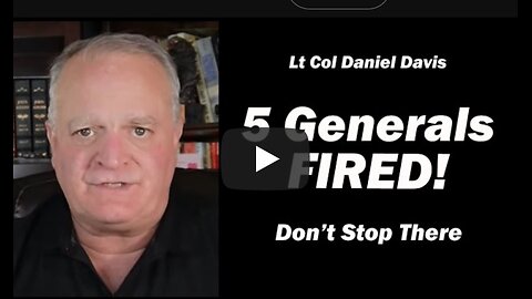 5 Generals Fired! Don't Stop There / Lt Col Daniel Davis