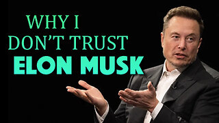 Why I don’t Trust Elon Musk 01/31/2025