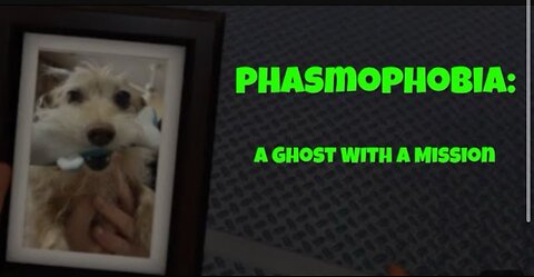 Phasmophobia: A Ghost On A Mission