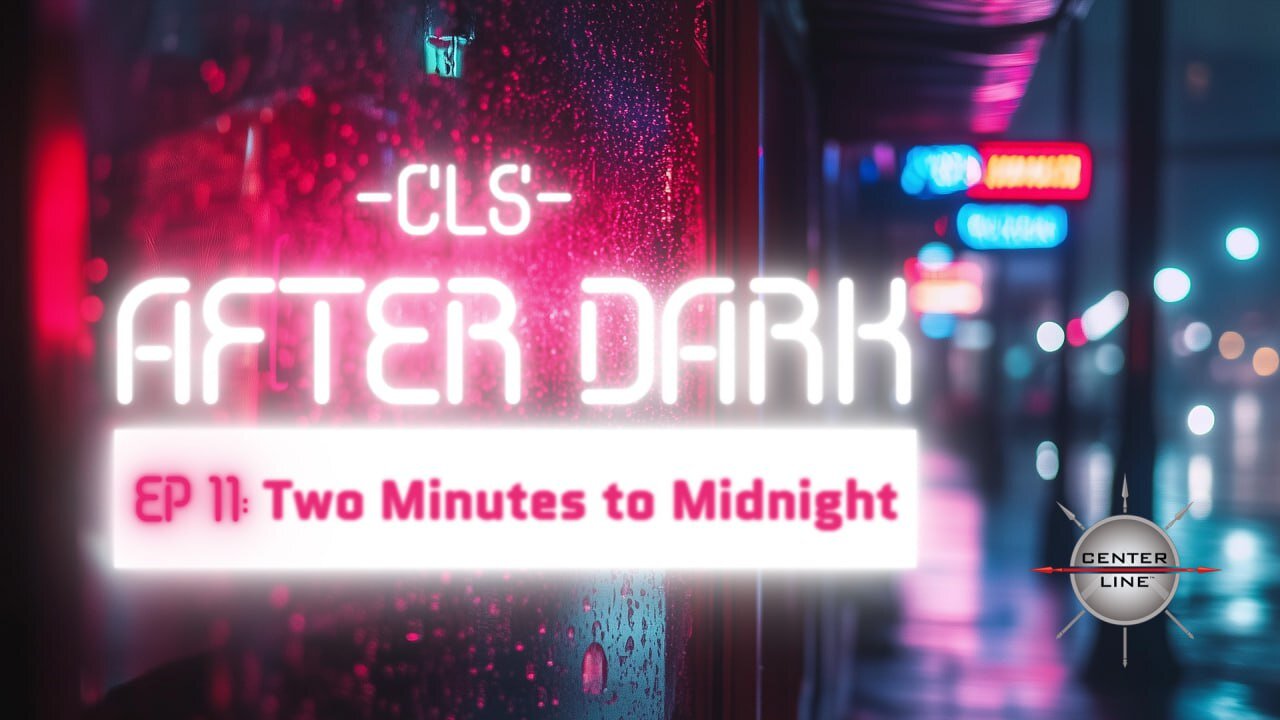 CLS AFTER DARK: EP11 - Two Minutes to Midnight