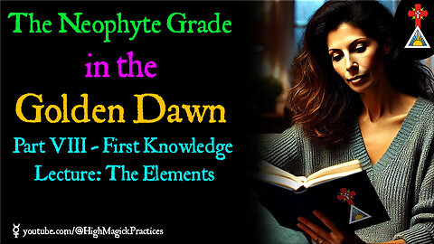 E18 The Neophyte Grade in the Golden Dawn - Part VIII: First Knowledge Lecture: The Elements