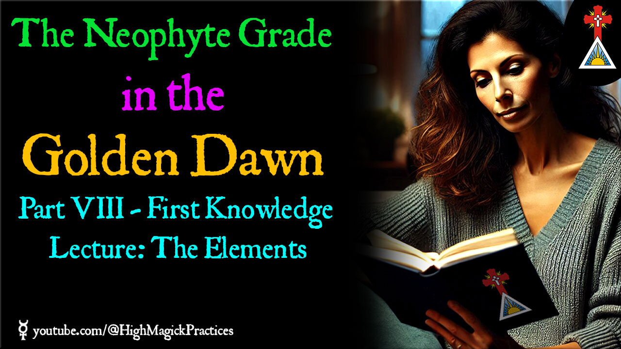 E18 The Neophyte Grade in the Golden Dawn - Part VIII: First Knowledge Lecture: The Elements