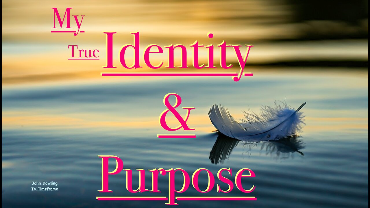 My True Identity & Purpose