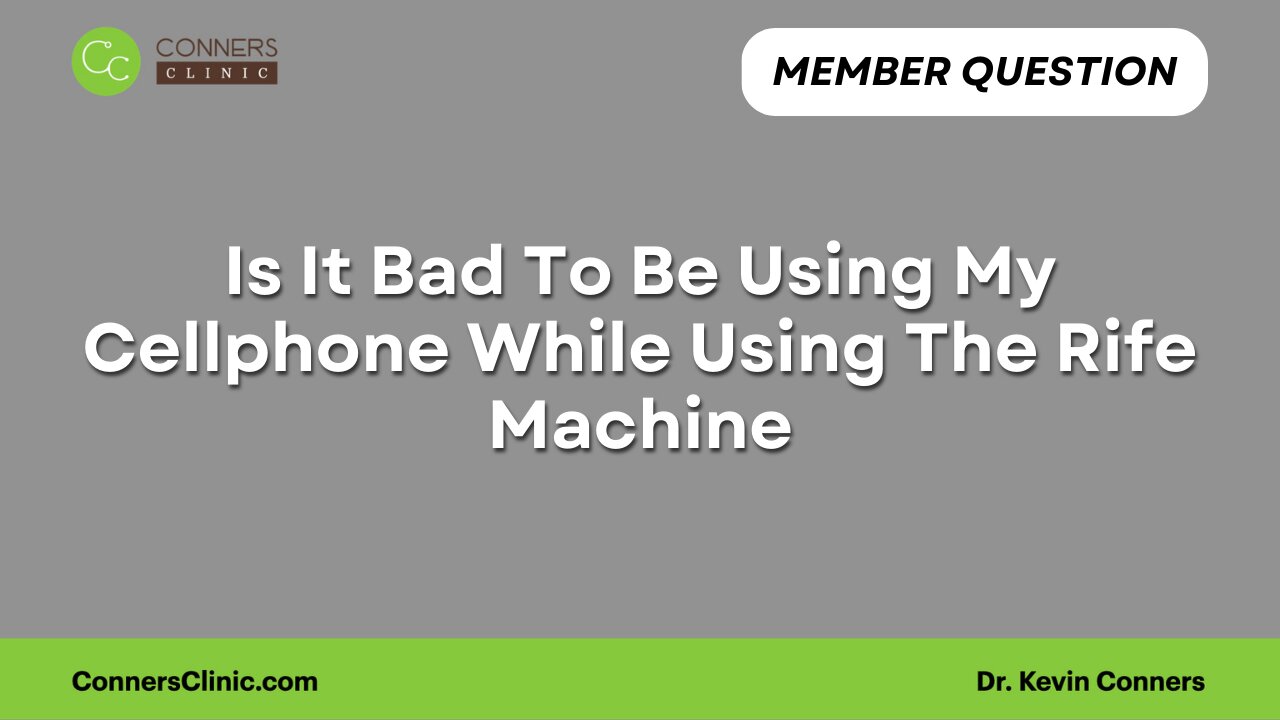 Is It Bad To Be Using My Cellphone While Using The Rife Machine?