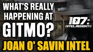 New Joan O' Savin Intel: Tribunals NOW? What’s Really Happening at Gitmo?