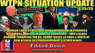 WTPN SIT/UP-1/25/25-Worlds Largest Sting Operation In Progress-WEF Threat-Edited Down