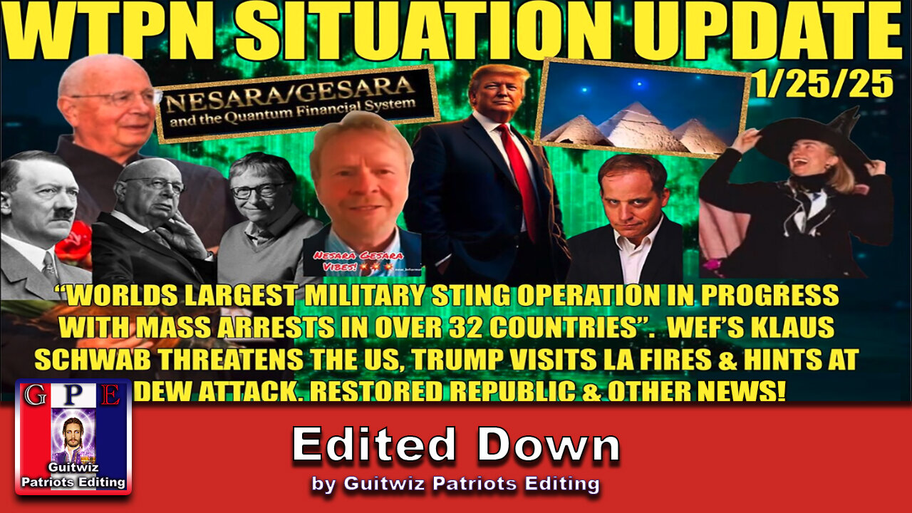 WTPN SIT/UP-1/25/25-Worlds Largest Sting Operation In Progress-WEF Threat-Edited Down