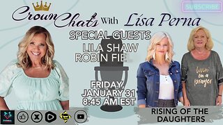 Crown Chats-Rising Of The Daughters with Lila Shaw and Robin Fields