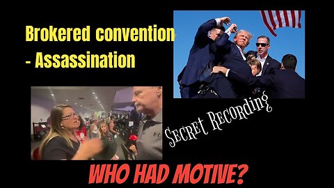 Brokered convention - Assassination. WHO HAS MOTIVE?